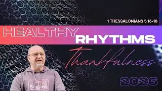 Healthy Rhythms | Thankfulness | Mark Rowan | 04.01.2026