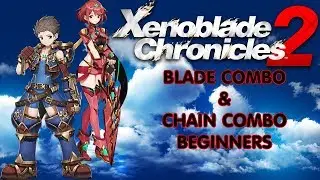 Xenoblade Chronicles 2 | Blade Combo & Chain Attack Combo (Beginner)