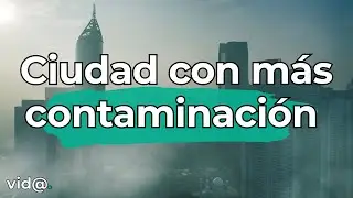La ciudad m&aacute;s contaminada del mundo, &iexcl;y no es la que imaginas! #vidatv #contaminacion