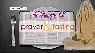 THE BENEFITS OF PRAYER & FASTING || APOSTLE JOHN KIMANI WILLIAM