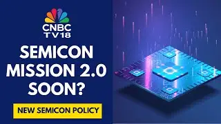 Govt Targets Cabinet Approval For India Semicon Mission 2.0 By March End: Sources | CNBC TV18