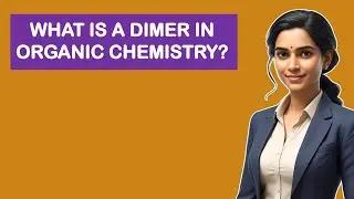 What Is A Dimer In Organic Chemistry?