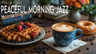 Peaceful Morning Jazz ☕ Bossa Nova instrumental for Happy Moods, Work & Study