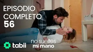 No sueltes mi mano | Episodio completo 56