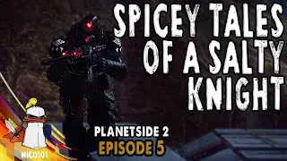 Planetside 2 - Spicey Tales Of A Salty Knight Episode 5