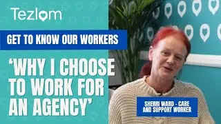 Here's Why I Choose to Work for an Agency | Sherri Ward, Care and Support Worker