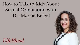 How to Talk to Kids About Sexual Orientation with Dr. Marcie Beigel