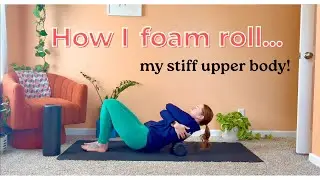 How I foam roll my stiff upper back! Upper body foam rolling follow along
