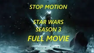 Stop Motion | STAR WARS | Season 3 FULL MOVIE