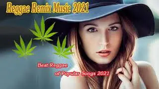 Hot Reggae Music 2021 - Chill Reggae Music Mix - Best Reggae Popular Songs New 2021
