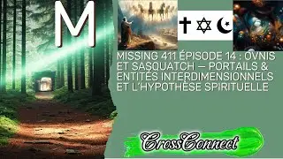 Missing 411 EP14 : UFO Sasquatch Portails Interdimensionnels + Spiritualit&eacute;