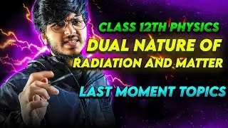 important topics dual nature of radiation and matter class 12th physics