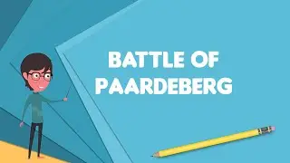 What is Battle of Paardeberg?, Explain Battle of Paardeberg, Define Battle of Paardeberg