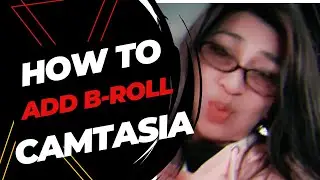 How To Add B Roll Using  Camtasia