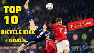 10 Greatest Bicycle Kick Goals In History | New List &bull; 2026 Edition &bull; 😍🤯