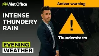 18/07/2025 - Thunderstorms likely - Evening Weather Forecast UK – Met Office Weather