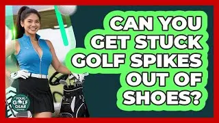 Can You Get Stuck Golf Spikes Out Of Shoes?