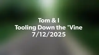Just Tooling down the 'Vine w/Tom
