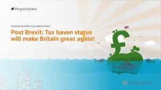 Legal Debate Series - 10 Post Brexit: Tax haven status will make Britain great again!