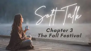 Soft Talk | Ch. 3: The Fall Festival
