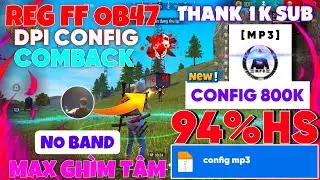 REG FF OB47, MỪNG 1K SUB SHARE DPI CONFIG 800 C&Agrave;NH M P 3 HEADSHOT 98%, GH&Igrave;M T&Acirc;M 80%, ANTIBAND