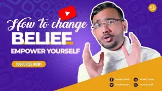 How to change your beliefs system  - Empower yourself - Kunal Moon