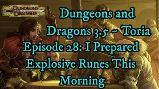 Dungeons and Dragons 3.5 ~ Toria  ~ Episode 28: I Prepared Explosive Runes This Morning
