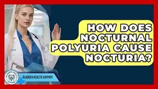 How Does Nocturnal Polyuria Cause Nocturia? - Bladder Health Support
