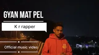 GYAN MAT PEL || RAP SONG ||K R RAPPER || MUSIC VIDEO || 2025