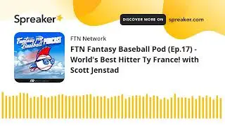 FTN Fantasy Baseball Pod (Ep.17) - World's Best Hitter Ty France! with Scott Jenstad