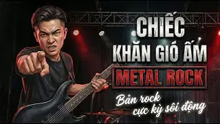 Chiếc Khăn Gi&oacute; Ấm &ndash; Metal Rock Đầy Năng Lượng (AI Cover) | R&atilde;nh L&agrave; ROCK