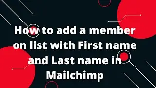 How to add a member on list with First name and Last name in Mailchimp PHP