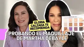 PROBANDO el MAQUILLAJE de MARTHA DEBAYLE (BEAUTY TECH)@Martha Debayle  | Gloria Calzada