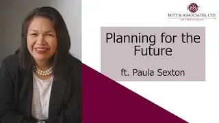 Planning Ahead for the Future Ft Paula Sexton - Bott & Associates