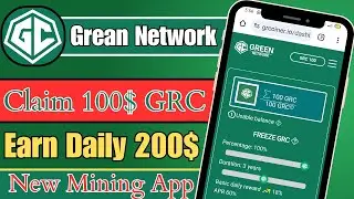 Grean Network | Claim 100$ GRC | Earn Daily 200$ | New Mining App | Instant Withdraw