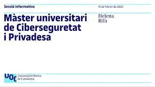 M&agrave;ster universitari de Ciberseguretat i Privadesa | Sessi&oacute; Informativa UOC