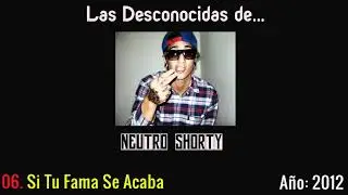 06. Si Tu Fama Se Acaba - Neutro Shorty #LDD