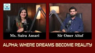 Alpha: Where Dreams Become Reality | Sir Omer Altaf | Ms. Saira Ansari
