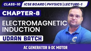 Class 10 ICSE Physics | Electromagnetic Induction | Lecture-1 | AC Generator & DC Motor | UDAAN