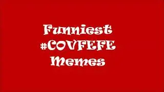 Funniest #Covfefe Memes