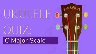Ukulele C Major Scale Quiz