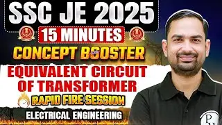 SSC JE 2025 | Equivalent Circuit Of Transformer Full Concept in 15 Mins | Electrical Engineering