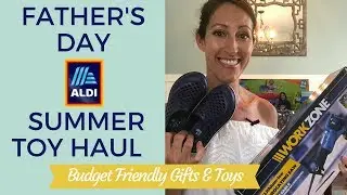 June Aldi Haul 2018 Fathers Day and Kids Summer Toy Ideas | Heathy GIfts & Toys on a Budget