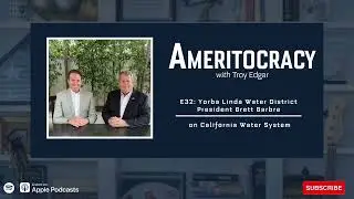 E32: Yorba Linda Water District President Brett Barbre on California Water System