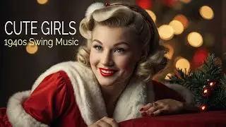 👉 1940s SWING MUSIC PLAYLIST | CUTE CHRISTMAS GIRLS IN 1940s
