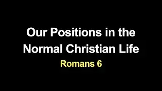 Our Positions in the Normal Christian Life - Part 2 - Tom Smith
