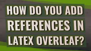 How do you add references in LaTeX overleaf?