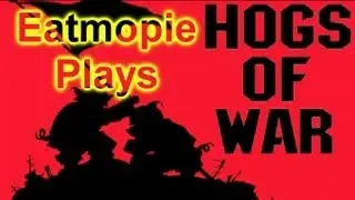 Eatmopie Plays Hogs Of War Ep.1