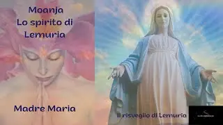 MOANJA - Stefania Croce - Madre Maria, meditazione - ll risveglio di Lemuria
