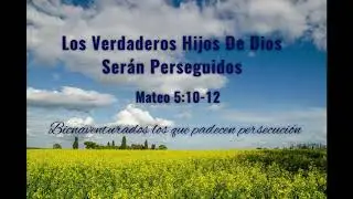 Mateo 5:10-12 | Los Verdaderos Hijos De Dios Serán Perseguidos | UCB